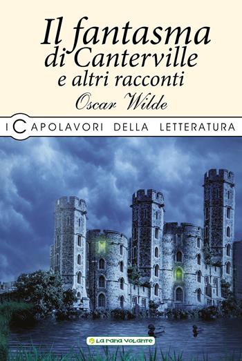 Il fantasma di Canterville e altri racconti - Oscar Wilde - Libro La Rana Volante 2019 | Libraccio.it