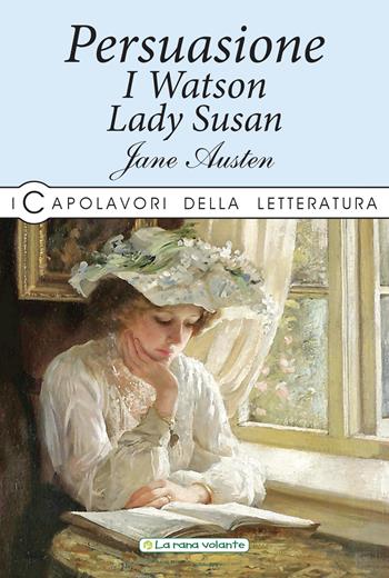 Persuasione-I Watson-Lady Susan - Jane Austen - Libro La Rana Volante 2019, I capolavori della letteratura | Libraccio.it