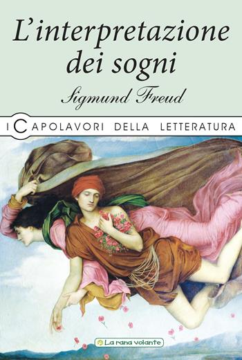 L'interpretazione dei sogni - Sigmund Freud - Libro La Rana Volante 2019, I capolavori della letteratura | Libraccio.it