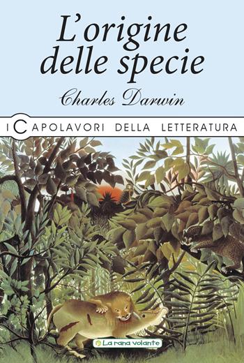 L'origine delle specie - Charles Darwin - Libro La Rana Volante 2019, I capolavori della letteratura | Libraccio.it