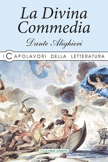 La Divina Commedia - Dante Alighieri - Libro La Rana Volante 2019, I capolavori della letteratura | Libraccio.it