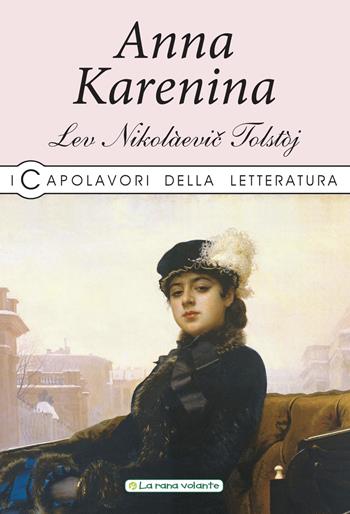 Anna Karenina - Lev Tolstoj - Libro La Rana Volante 2019, I capolavori della letteratura | Libraccio.it