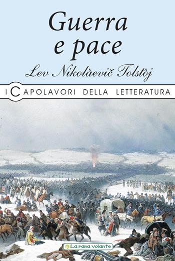 Guerra e pace - Lev Tolstoj - Libro La Rana Volante 2019, I capolavori della letteratura | Libraccio.it