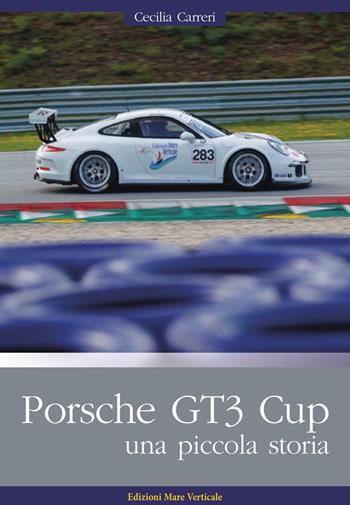 Porsche GT3 Cup. Una piccola storia. Ediz. illustrata - Cecilia Carreri - Libro Edizioni Mare Verticale 2020, Uomini e sogni | Libraccio.it