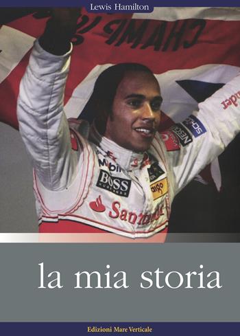 La mia storia - Lewis Hamilton - Libro Edizioni Mare Verticale 2020, Uomini e sogni | Libraccio.it