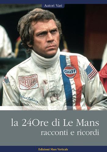 La 24ore di Le Mans. Racconti e ricordi  - Libro Edizioni Mare Verticale 2020, Uomini e sogni | Libraccio.it