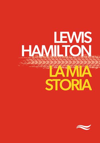 La mia storia. Ediz. speciale - Lewis Hamilton - Libro Edizioni Mare Verticale 2025, Biografie | Libraccio.it