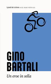 Gino Bartali. L'eroe italiano