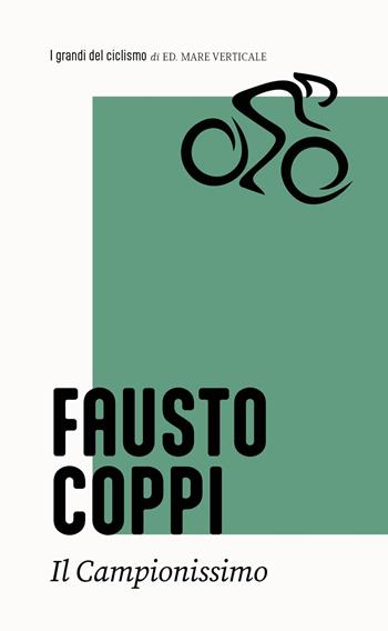 Fausto Coppi. Il campionissimo - Arnaldo Bersi - Libro Edizioni Mare Verticale 2026, I grandi del ciclismo | Libraccio.it