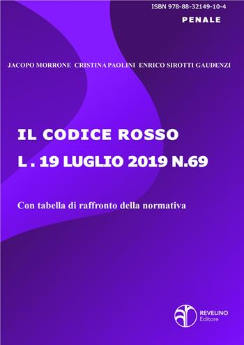 Il codice rosso. Legge 19 luglio 2019 n. 69 - Jacopo Morrone, Cristina Paolini, Enrico Sirotti Gaudenzi - Libro Revelino 2019 | Libraccio.it
