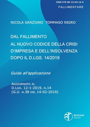 Dal fallimento al nuovo codice della crisi d'impresa e dell'insolvenza dopo il D.lgs. 14/2019 - Nicola Graziano, Tommaso Nigro - Libro Revelino 2019 | Libraccio.it