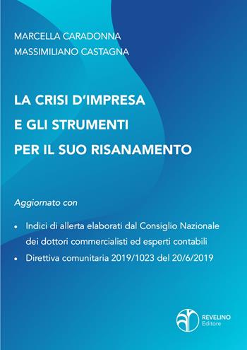 La crisi d'impresa e gli strumenti per il suo risanamento - Marcella Caradonna, Massimiliano Castagna - Libro Revelino 2020 | Libraccio.it