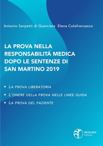 La prova nella responsabilità medica dopo le sentenze di San Martino. La prova liberatoria. L'onere della prova nelle linee guida. La prova del paziente - Antonio Serpeti di Querciara, Elena Colafrancesco - Libro Revelino 2021 | Libraccio.it