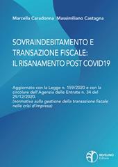Sovraindebitamento e transazione fiscale: il risanamento post Covid. Aggiornato con la Legge n. 159/2020 e con la circolare dell’Agenzia delle Entrate n.34 del 29/12/2020. (normativa sulla gestione della transazione fiscale nelle crisi d’impresa)