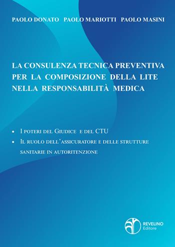 La consulenza tecnica preventiva per la composizione della lite nella responsabilità medica. I poteri del giudice e del c.t.u. - il ruolo dell’assicuratore e delle strutture sanitarie in autoritenzione - Paolo Donato, Paolo Mariotti, Paolo Masini - Libro Revelino 2021 | Libraccio.it