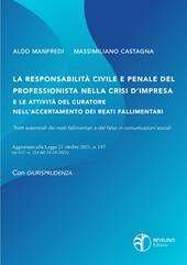 La responsabilità civile e penale del professionista nella crisi d'impresa e le attività del curatore nell'accertamento dei reati fallimentari. Aggiornato alla legge 21 ottobre 2021 n.147 (in G.U. n.254 del 23-10-2021)