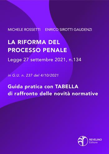 La riforma del processo penale. Legge 27 settembre 2021 n. 134 in Gazzetta Ufficiale n. 237 del 04/10/2021 - Michele Rossetti, Enrico Sirotti Gaudenzi - Libro Revelino 2021 | Libraccio.it