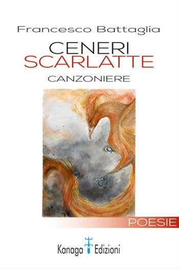Ceneri scarlatte - Francesco Battaglia - Libro Kanaga 2019 | Libraccio.it