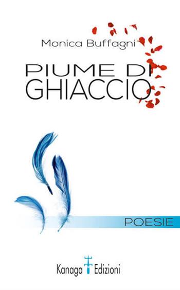 Piume di ghiaccio. Dell'amore e di altri accidenti - Monica Buffagni - Libro Kanaga 2019 | Libraccio.it