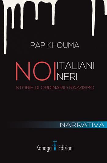 Noi italiani neri. Storia di ordinario razzismo - Pap Khouma - Libro Kanaga 2020 | Libraccio.it