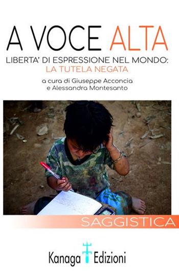 A voce alta. Libertà di espressione nel mondo: la tutela negata  - Libro Kanaga 2020, La melagrana: educazione, intercultura e cambiamento sociale | Libraccio.it