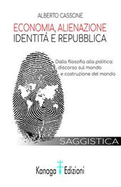 Economia, alienazione, identità e repubblica. Dalla filosofia alla politica: discorso sul mondo e costruzione del mondo