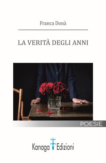 La verità degli anni - Franca Donà - Libro Kanaga 2021 | Libraccio.it