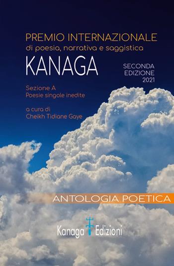 Antologia poetica. Seconda edizione del premio internazionale di poesia Kanaga 2021  - Libro Kanaga 2021 | Libraccio.it