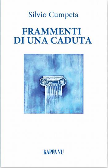 Frammenti di una caduta - Silvio Cumpeta - Libro Kappa Vu 2019 | Libraccio.it