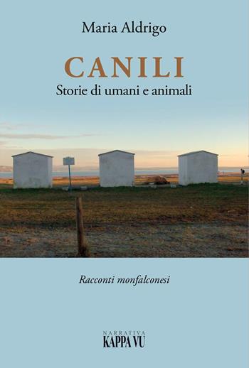 Canili. Storie di umani e animali. Racconti monfalconesi - Maria Aldrigo - Libro Kappa Vu 2020 | Libraccio.it