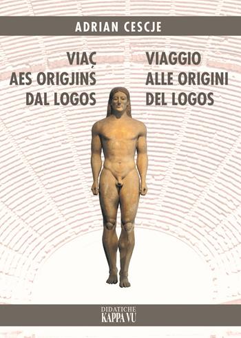 Viaç aes origjins dal Logos-Viaggio alle origini del Logos - Adrian Cescje - Libro Kappa Vu 2021 | Libraccio.it
