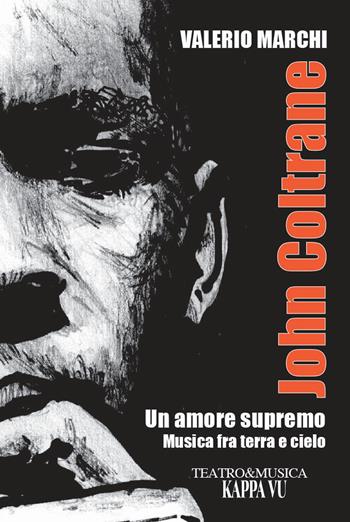 John Coltrane. Un amore supremo. Musica fra terra e cielo - Valerio Marchi - Libro Kappa Vu 2021 | Libraccio.it