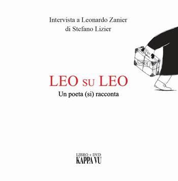 Leo su Leo. Un poeta (si) racconta. Intervista a Leonardo Zanier di Stefano Lizier. Ediz. friuliana, italiana e inglese. Con DVD video - Stefano Lizier, Leonardo Zanier - Libro Kappa Vu 2021 | Libraccio.it