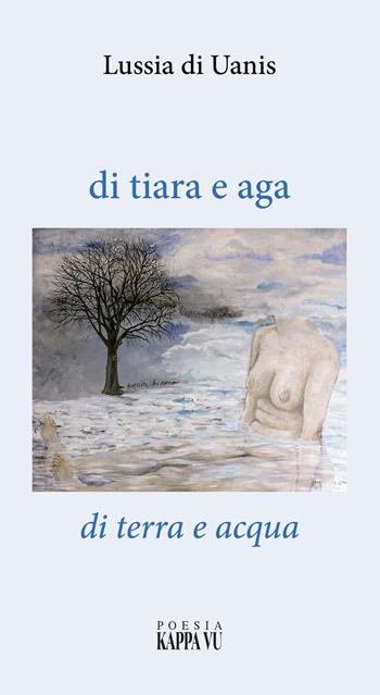 Di tiara e aga-Di terra e acqua - Lussia Di Uanis - Libro Kappa Vu 2024 | Libraccio.it