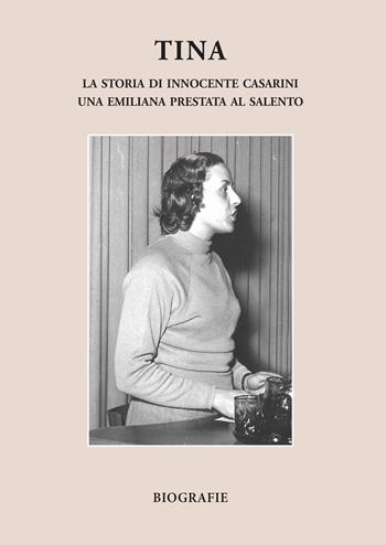 Tina. La storia di Innocente Casarini, una emiliana prestata al Salento - Laura Giannoccolo - Libro Kappa Vu 2025 | Libraccio.it