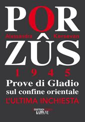 Porzus 1945. Prove di Gladio sul confine orientale. L'ultima inchiesta