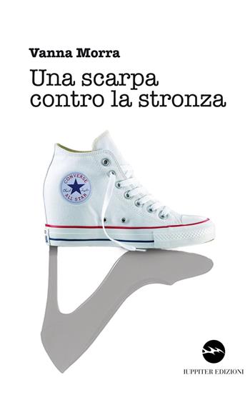 Una scarpa contro la stronza - Vanna Morra - Libro Iuppiter 2019, Storie | Libraccio.it
