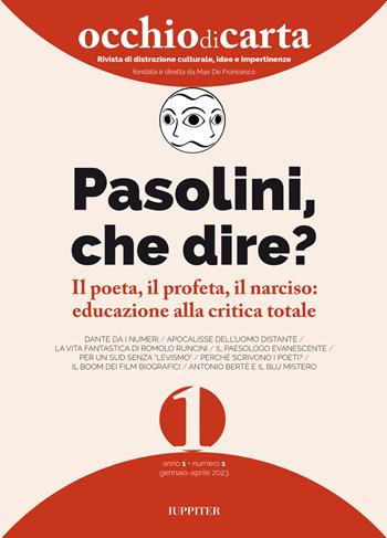 Occhio di carta. Rivista di distrazione culturale, idee e impertinenze (2023). Vol. 1: Pasolini, che dire? Il poeta, il profeta, il narciso: educazione alla critica sociale  - Libro Iuppiter 2023 | Libraccio.it