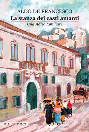 La stanza dei casti amanti. Una storia familiare - Aldo De Francesco - Libro Iuppiter 2023 | Libraccio.it