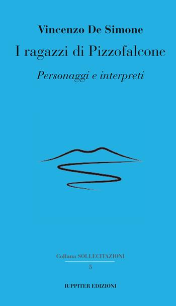 I ragazzi di Pizzofalcone. Personaggi e interpreti - Vincenzo De Simone - Libro Iuppiter 2024, Sollecitazioni | Libraccio.it