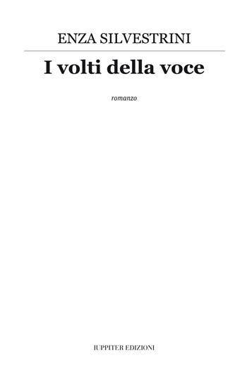 I volti della voce. Nuova ediz. - Enza Silvestrini - Libro Iuppiter 2025 | Libraccio.it