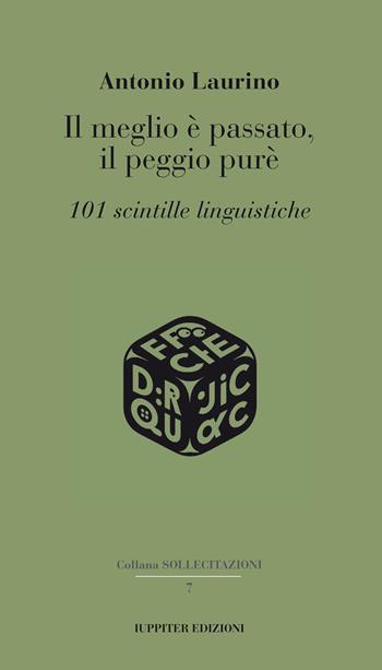 Il meglio è passato, il peggio purè. 101 scintille linguistiche - Antonio Laurino - Libro Iuppiter 2025, Sollecitazioni | Libraccio.it