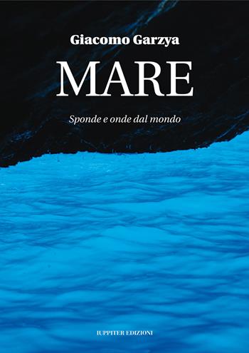 Mare. Sponde e onde dal mondo. Ediz. illustrata - Giacomo Garzya - Libro Iuppiter 2026 | Libraccio.it