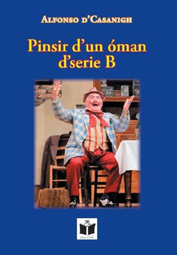 Pinsir d'un oman d'serie B - Alfonso d'Casanigh - Libro Tempo al Libro 2019 | Libraccio.it