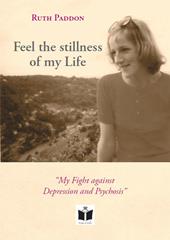 Feel the stillness of my Life. «My Fight against Depression and Psychosis»