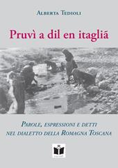 Pruvì a dil en itaglià. Parole, espressioni e detti nel dialetto della Romagna Toscana