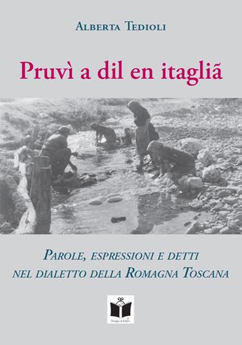 Pruvì a dil en itaglià. Parole, espressioni e detti nel dialetto della Romagna Toscana - Alberta Tedioli - Libro Tempo al Libro 2020, Tempo di Romagna | Libraccio.it