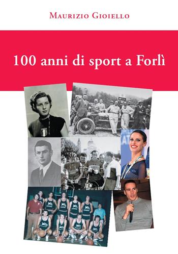 100 anni di sport a Forlì. Ediz. illustrata - Maurizio Gioiello - Libro Tempo al Libro 2020 | Libraccio.it