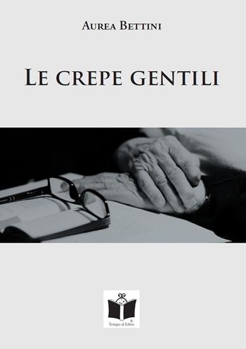 Le crepe gentili - Aurea Bettini - Libro Tempo al Libro 2021 | Libraccio.it