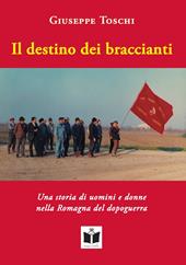Il destino dei braccianti. Una storia di uomini e donne nella Romagna del dopoguerra